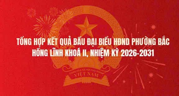 Nghị quyết công bố kết quả và Danh sách những người trúng cử đại biểu HĐND phường Bắc Hồng Lĩnh khóa II, nhiệm kỳ 2026-2031